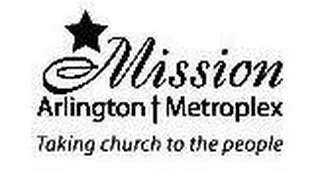 MISSION ARLINGTON METROPLEX TAKING CHURCH TO THE PEOPLE