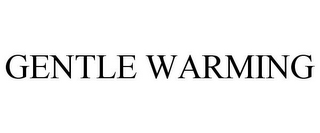 GENTLE WARMING