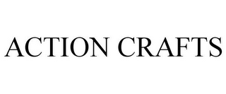 ACTION CRAFTS