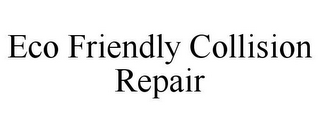 ECO FRIENDLY COLLISION REPAIR