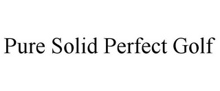 PURE SOLID PERFECT GOLF
