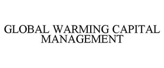 GLOBAL WARMING CAPITAL MANAGEMENT