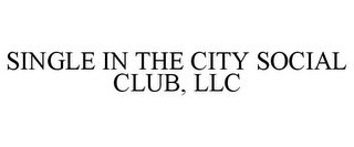 SINGLE IN THE CITY SOCIAL CLUB, LLC