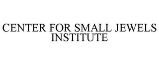 CENTER FOR SMALL JEWELS INSTITUTE