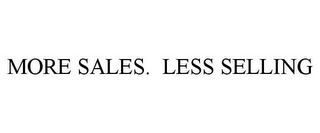 MORE SALES. LESS SELLING