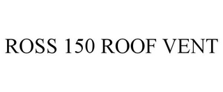 ROSS 150 ROOF VENT