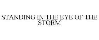 STANDING IN THE EYE OF THE STORM