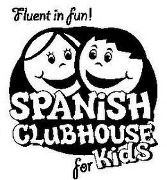 SPANISH CLUBHOUSE FOR KIDS FLUENT IN FUN!