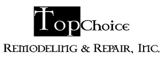 TOP CHOICE REMODELING & REPAIR, INC.