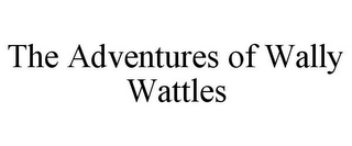 THE ADVENTURES OF WALLY WATTLES