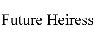 FUTURE HEIRESS