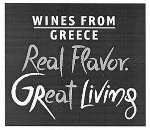 WINES FROM GREECE REAL FLAVOR. GREAT LIVING