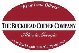 "BREW UNTO OTHERS" THE BUCKHEAD COFFEE COMPANY ATLANTA, GEORGIA WWW.BUCKHEADCOFFEECOMPANY.COM