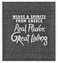 WINES & SPIRITS FROM GREECE REAL FLAVOR. GREAT LIVING