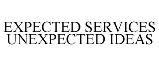 EXPECTED SERVICES UNEXPECTED IDEAS