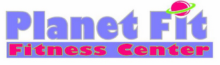 PLANET FIT FITNESS CENTER