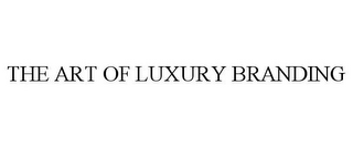 THE ART OF LUXURY BRANDING