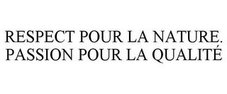 RESPECT POUR LA NATURE. PASSION POUR LA QUALITÉ