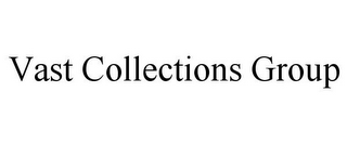 VAST COLLECTIONS GROUP