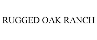 RUGGED OAK RANCH