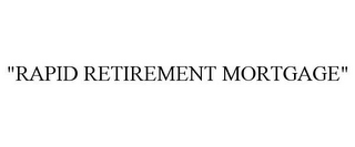 "RAPID RETIREMENT MORTGAGE"