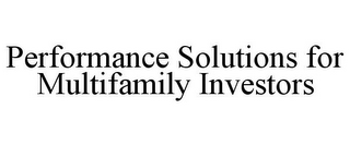 PERFORMANCE SOLUTIONS FOR MULTIFAMILY INVESTORS