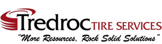 TREDROC TIRE SERVICES "MORE RESOURCES, ROCK SOLID SOLUTIONS"