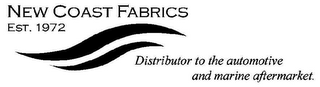 NEW COAST FABRICS EST. 1972 DISTRIBUTOR TO THE AUTOMOTIVE AND MARINE AFTERMARKET.