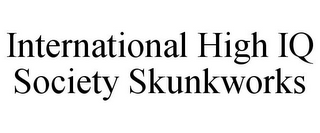 INTERNATIONAL HIGH IQ SOCIETY SKUNKWORKS