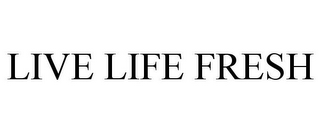 LIVE LIFE FRESH