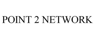 POINT 2 NETWORK