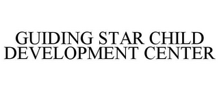 GUIDING STAR CHILD DEVELOPMENT CENTER