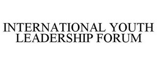 INTERNATIONAL YOUTH LEADERSHIP FORUM