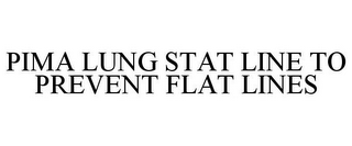 PIMA LUNG STAT LINE TO PREVENT FLAT LINES