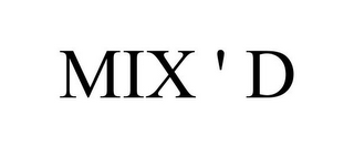 MIX ' D