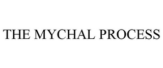 THE MYCHAL PROCESS