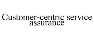 CUSTOMER-CENTRIC SERVICE ASSURANCE