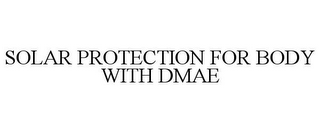 SOLAR PROTECTION FOR BODY WITH DMAE