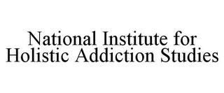 NATIONAL INSTITUTE FOR HOLISTIC ADDICTION STUDIES