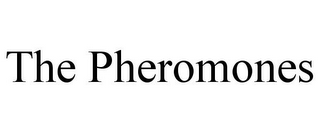 THE PHEROMONES