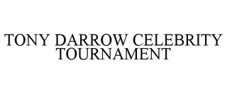 TONY DARROW CELEBRITY TOURNAMENT