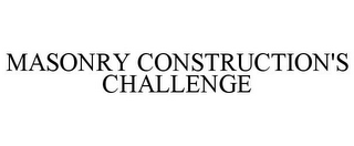 MASONRY CONSTRUCTION'S CHALLENGE