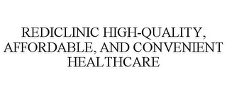 REDICLINIC HIGH-QUALITY, AFFORDABLE, AND CONVENIENT HEALTHCARE