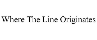 WHERE THE LINE ORIGINATES