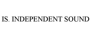 IS. INDEPENDENT SOUND