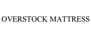 OVERSTOCK MATTRESS