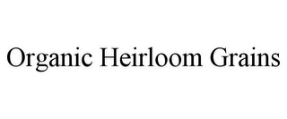 ORGANIC HEIRLOOM GRAINS