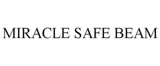 MIRACLE SAFE BEAM