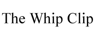 THE WHIP CLIP