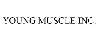 YOUNG MUSCLE INC.